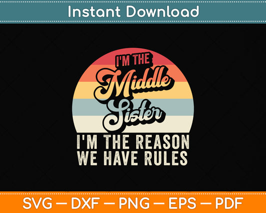 Vintage I'm The Middle Sister I'm The Reason We Have Rules Svg Png Dxf Cutting File