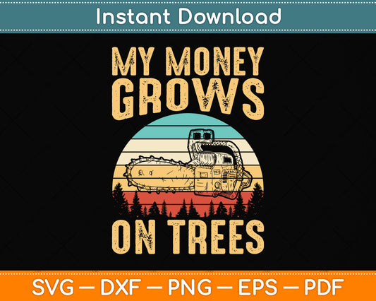 Vintage My Money Grows On Trees Funny Arborist Svg Png Dxf Digital Cutting File