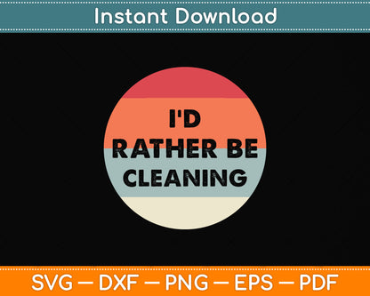 Vintage Retro Style I'd Rather Be Cleaning Svg Png Dxf Digital Cutting File