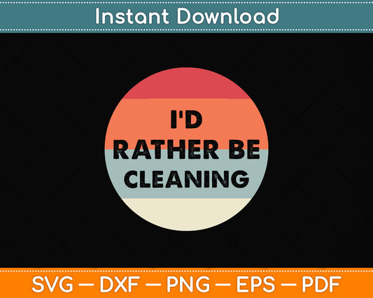 Vintage Retro Style I'd Rather Be Cleaning Svg Png Dxf Digital Cutting File