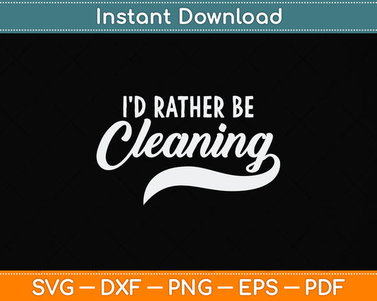 Vintage Retro Style I'd Rather Be Cleaning Svg Png Dxf Digital Cutting File