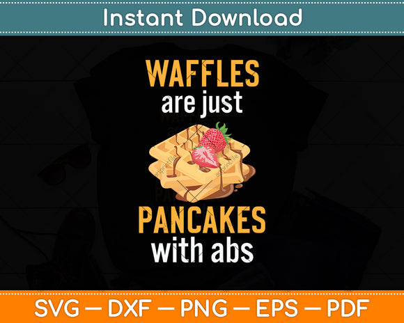 Waffles Are Just Like Pancakes With Abs Food Lover Svg Png Dxf Digital Cutting File