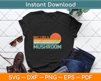 Wait I See A Mushroom vintage Svg Png Dxf Digital Cutting File