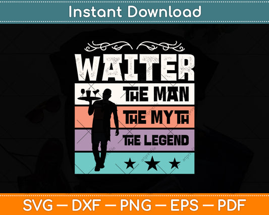 Waiter The Man The Myth The Legend Vintage Retro Svg Png Dxf Digital Cutting File