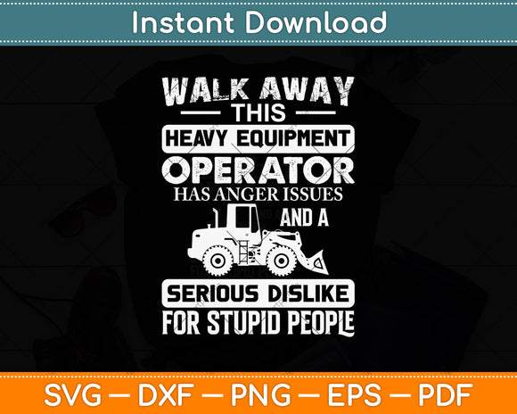 Walk Away Heavy This Heavy Equipment Operator Svg Png Dxf Digital Cutting File