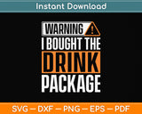 Warning I Bought The Drink Package Funny Cruise Ship Svg Png Dxf Digital Cutting File