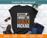 Warning I Bought The Drink Package Funny Cruise Ship Svg Png Dxf Digital Cutting File