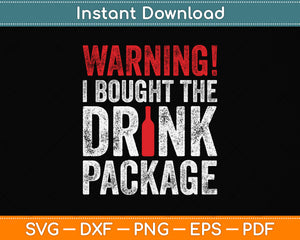 Warning I Bought The Drink Package Funny Cruise Svg Png Dxf Digital Cutting File