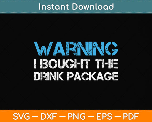 Warning I Bought The Drink Package Funny Cruise Svg Png Dxf Digital Cutting File