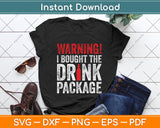 Warning I Bought The Drink Package Funny Cruise Svg Png Dxf Digital Cutting File