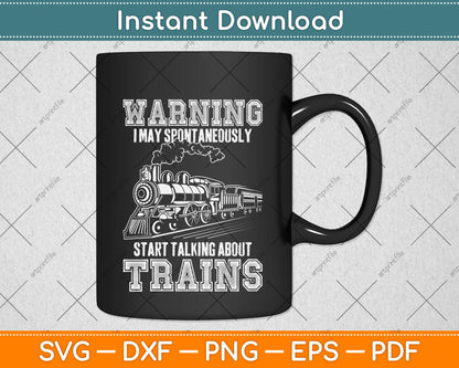 Warning I May Spontaneously Start Talking About Trains Svg Png Dxf Digital Cutting File