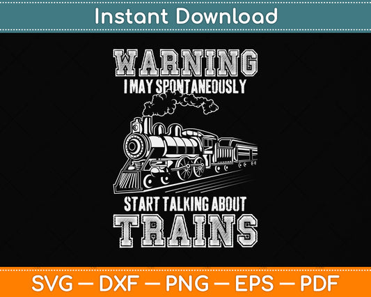Warning I May Spontaneously Start Talking About Trains Svg Png Dxf Digital Cutting File