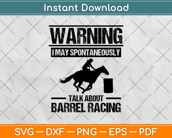 Warning I May Spontaneously Talk About Barrel Racing Svg Png Dxf Digital Cutting File
