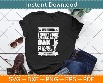 Warning I Might Start Talking About Oak Island At Any Time Svg Png Dxf Cutting File