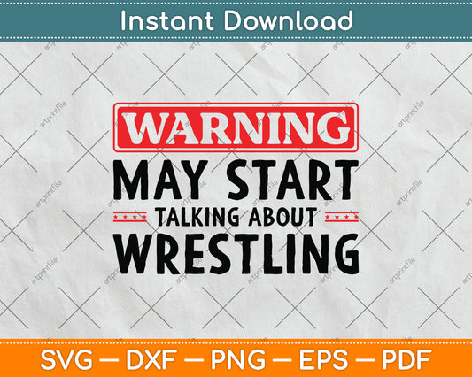 Warning May Start Talking About Wrestling Svg Png Dxf Digital Cutting File