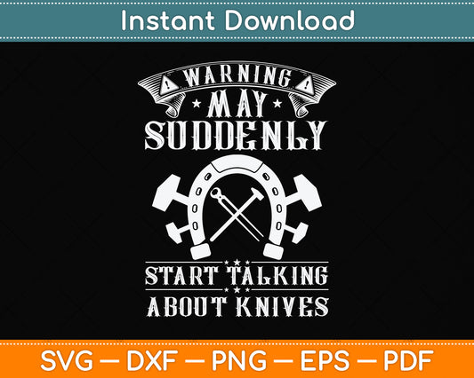 Warning May Suddenly Start Talking About Knives Svg Png Dxf Digital Cutting File