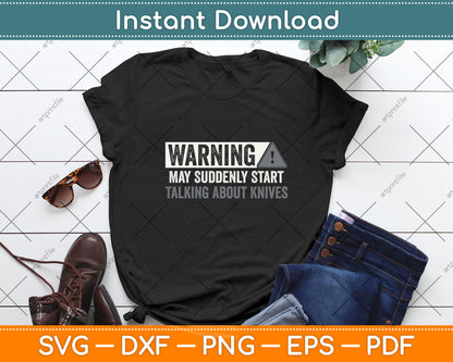 Warning May Suddenly Start Talking About Knives Svg Png Dxf Digital Cutting File