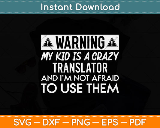 Warning My Kid Is A Crazy Translator Svg Png Dxf Digital Cutting File