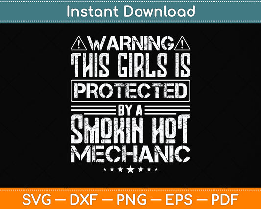 Warning This Girl Is Protected By A Smokin' Hot Mechanic Svg Digital Cutting File