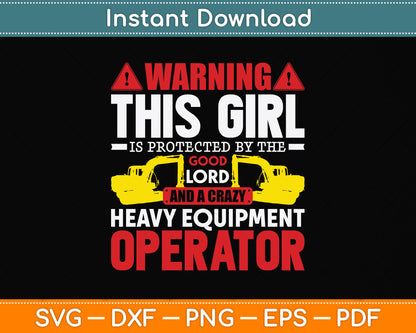 Warning This Girl Is Protected By Heavy Equipment Operator Svg Png Dxf Cutting File