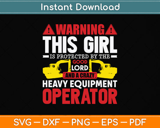 Warning This Girl Is Protected By Heavy Equipment Operator Svg Png Dxf Cutting File