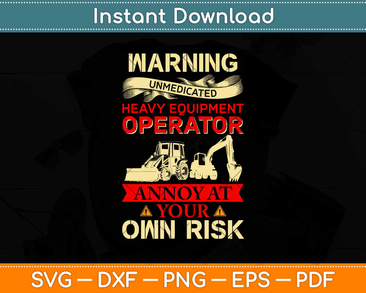 Warning Unmedicated Heavy Equipment Operator Svg Png Dxf Digital Cutting File