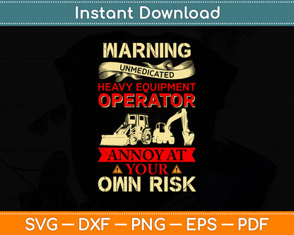 Warning Unmedicated Heavy Equipment Operator Svg Png Dxf Digital Cutting File