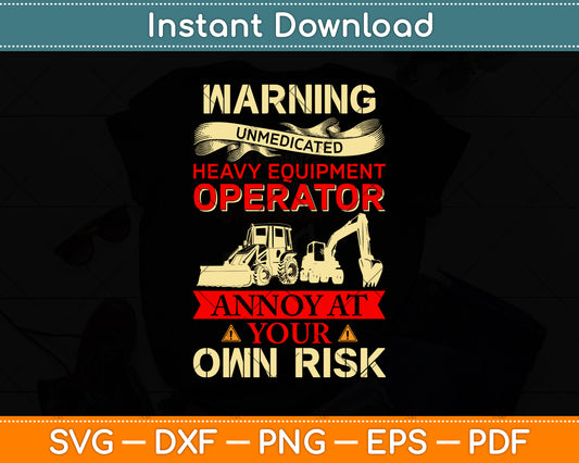 Warning Unmedicated Heavy Equipment Operator Svg Png Dxf Digital Cutting File