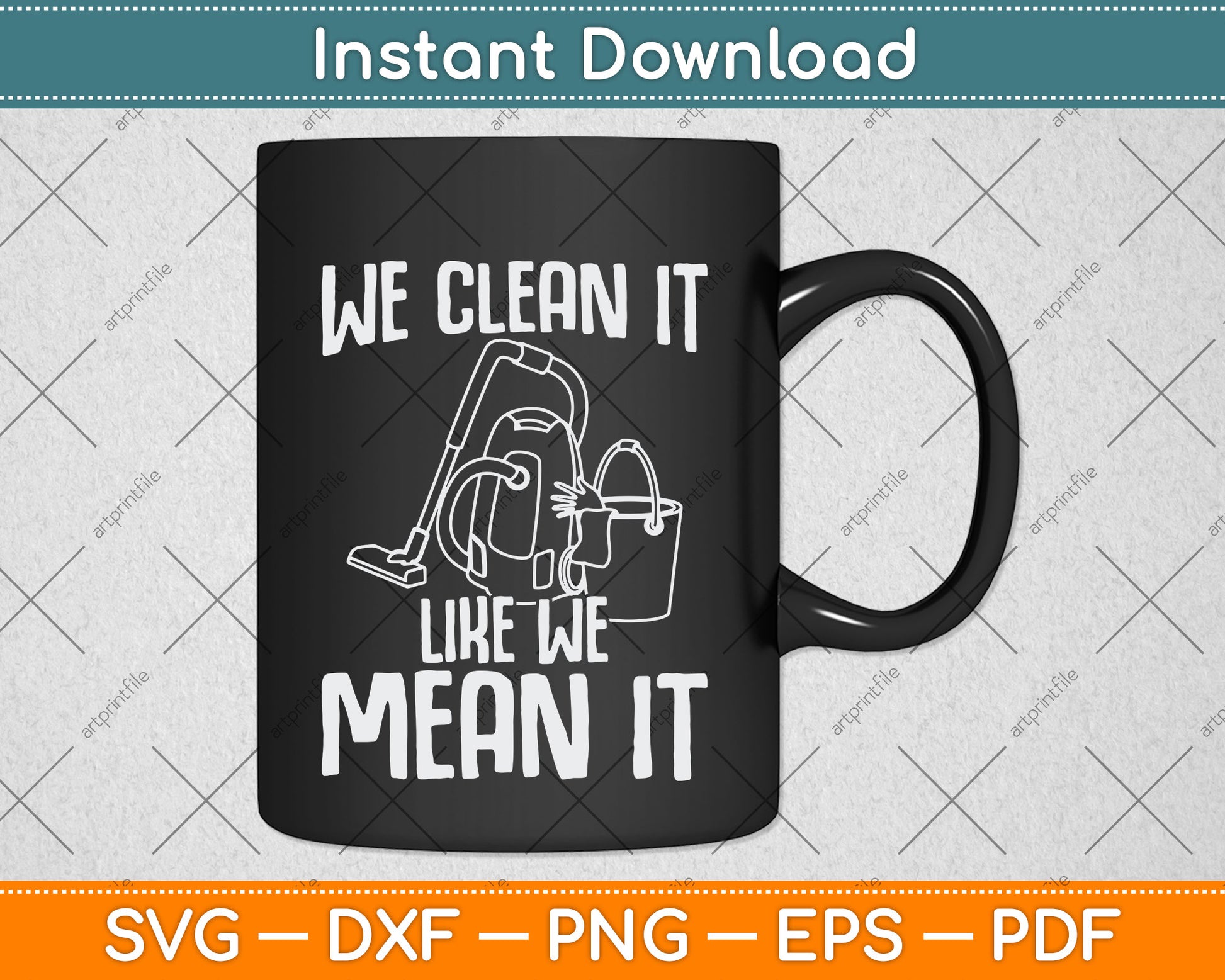 We Clean It Like We Mean It Cleaner Housekeeper Svg Png Dxf Digital Cutting File