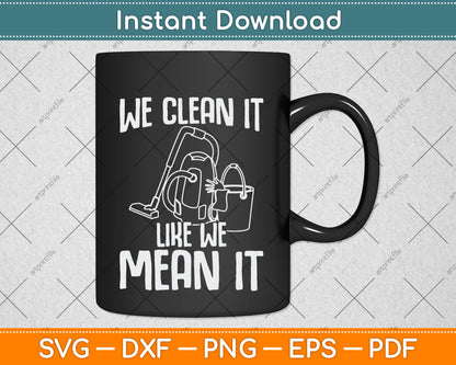 We Clean It Like We Mean It Cleaner Housekeeper Svg Png Dxf Digital Cutting File