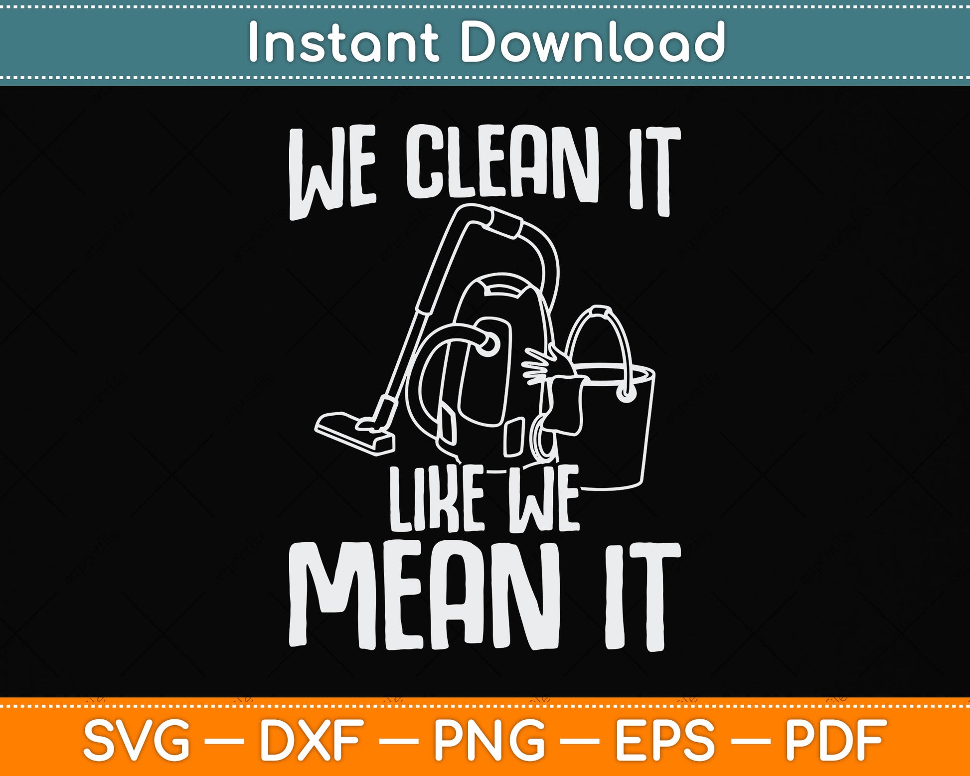 We Clean It Like We Mean It Cleaner Housekeeper Svg Png Dxf Digital Cutting File