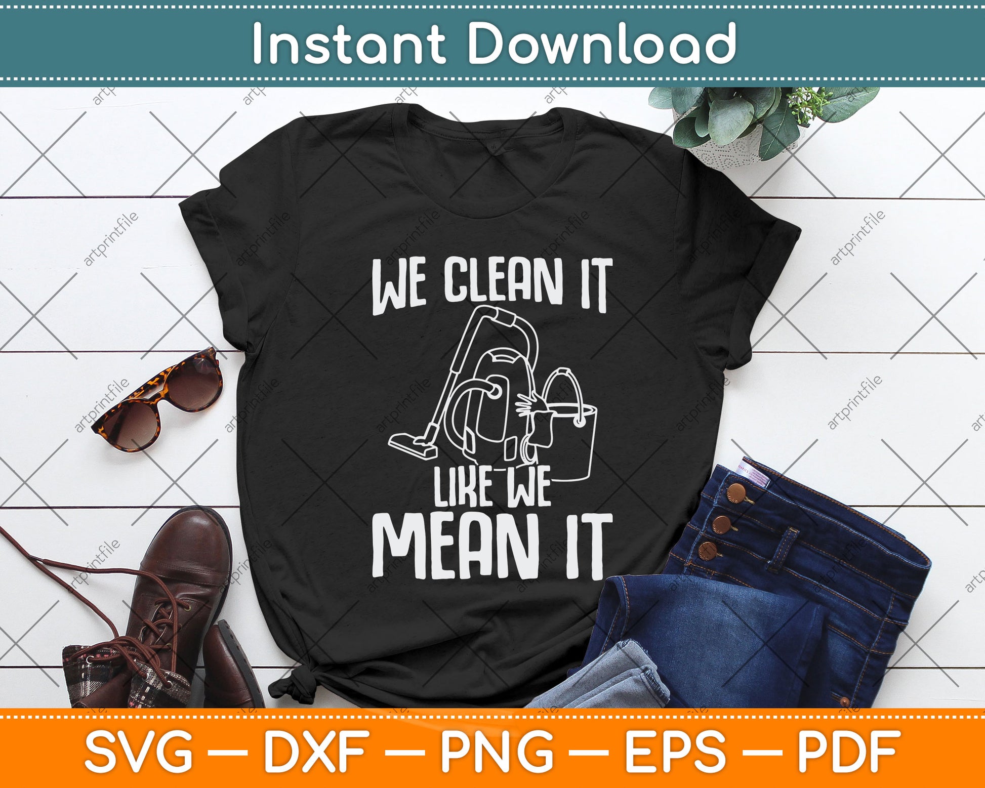 We Clean It Like We Mean It Cleaner Housekeeper Svg Png Dxf Digital Cutting File