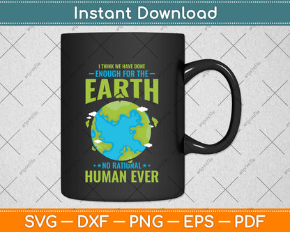 We Haven'T Done Enough For The Earth Earth Day Svg Png Dxf Digital Cutting File