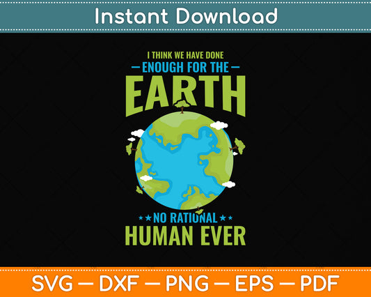 We Haven'T Done Enough For The Earth Earth Day Svg Png Dxf Digital Cutting File
