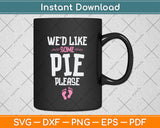 We'd Like Some Pie Please Svg Png Dxf Digital Cutting File