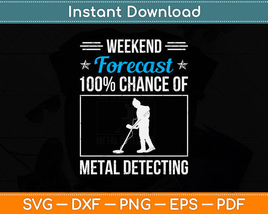 Weekend Forecast 100% Chance Of Metal Detecting Svg Png Dxf Digital Cutting File