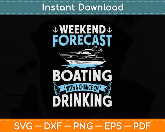 Weekend Forecast Boating With A Chance Of Drinking Svg Png Dxf Digital Cutting File