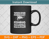 Weekend Forecast Fishing With A Chance Of Drinking - Funny Svg Png Dxf Cutting File