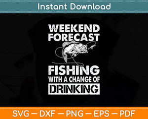 Weekend Forecast Fishing With A Chance Of Drinking - Funny Svg Png Dxf Cutting File