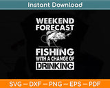 Weekend Forecast Fishing With A Chance Of Drinking - Funny Svg Png Dxf Cutting File