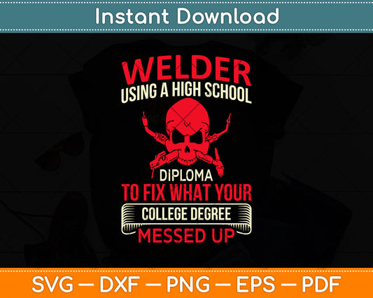 Welder Using A High School Diploma To Fix What Your Ironworker Svg Cutting File