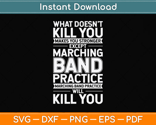 What Doesn't Kill You Makes You Stronger Except Marching Band Svg Cutting File