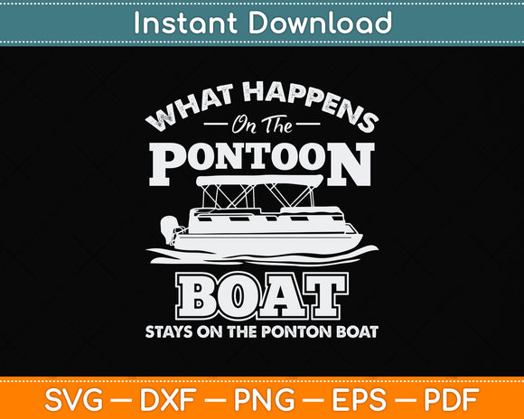What Happens on the Pontoon Boat - Captain Svg Png Dxf Digital Cutting File