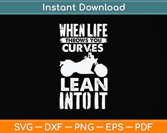 When Life Throws You Curves Lean Into It Motorcycle Svg Png Dxf Digital Cutting File