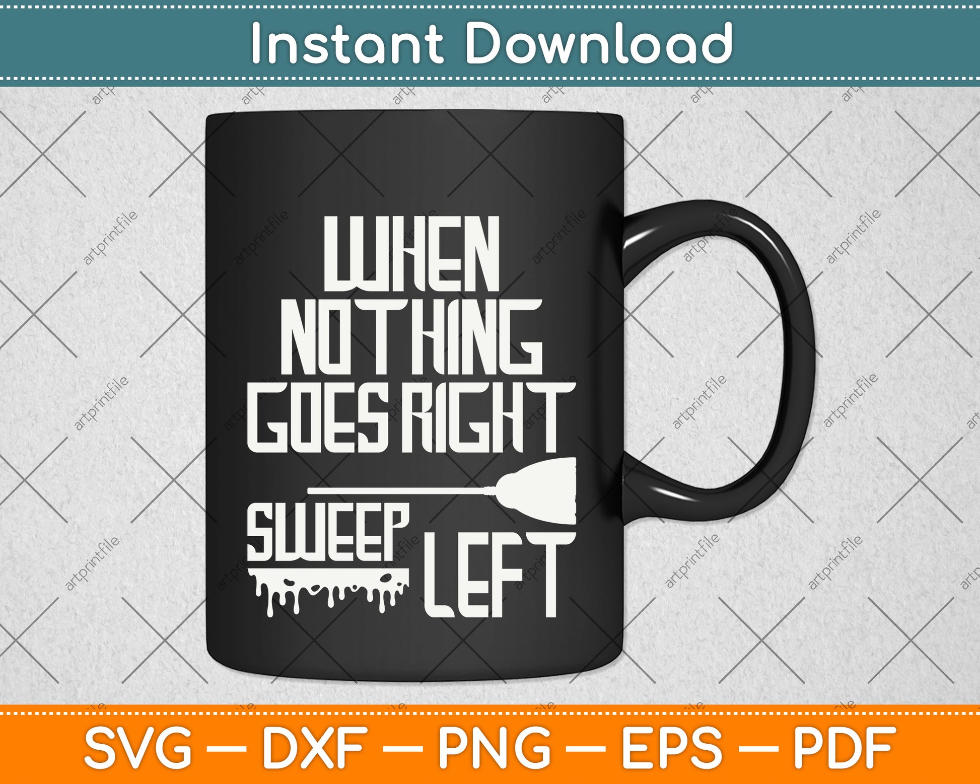 When Nothing Goes Right Sweep Left Svg Png Dxf Digital Cutting File