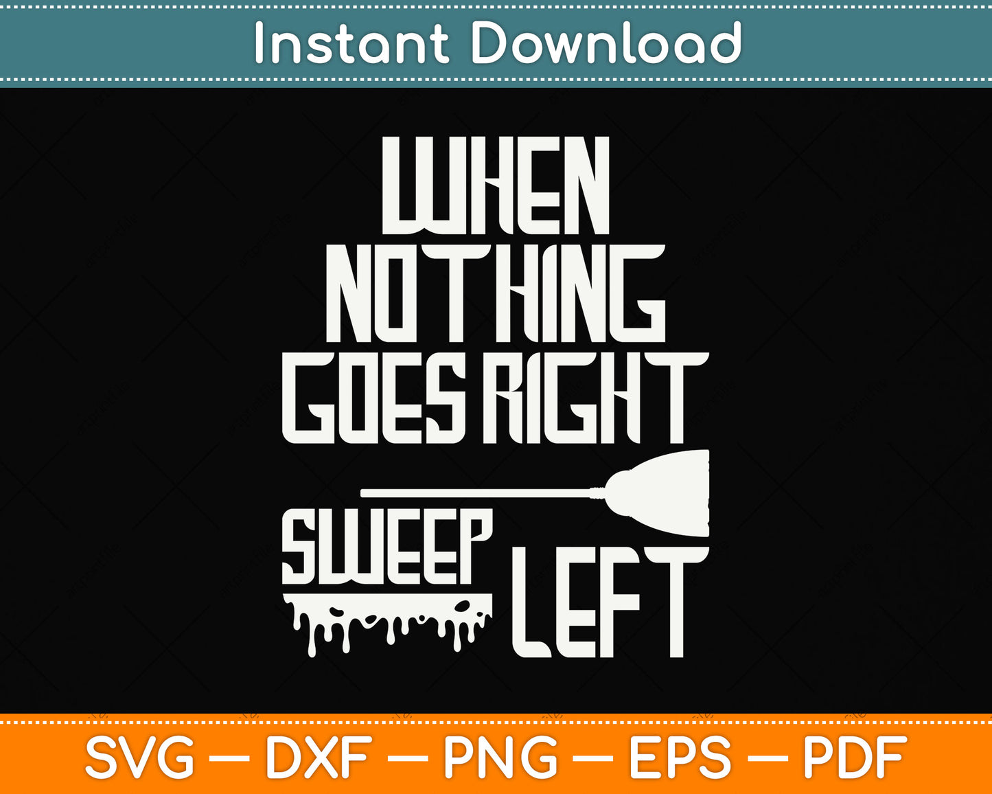 When Nothing Goes Right Sweep Left Svg Png Dxf Digital Cutting File