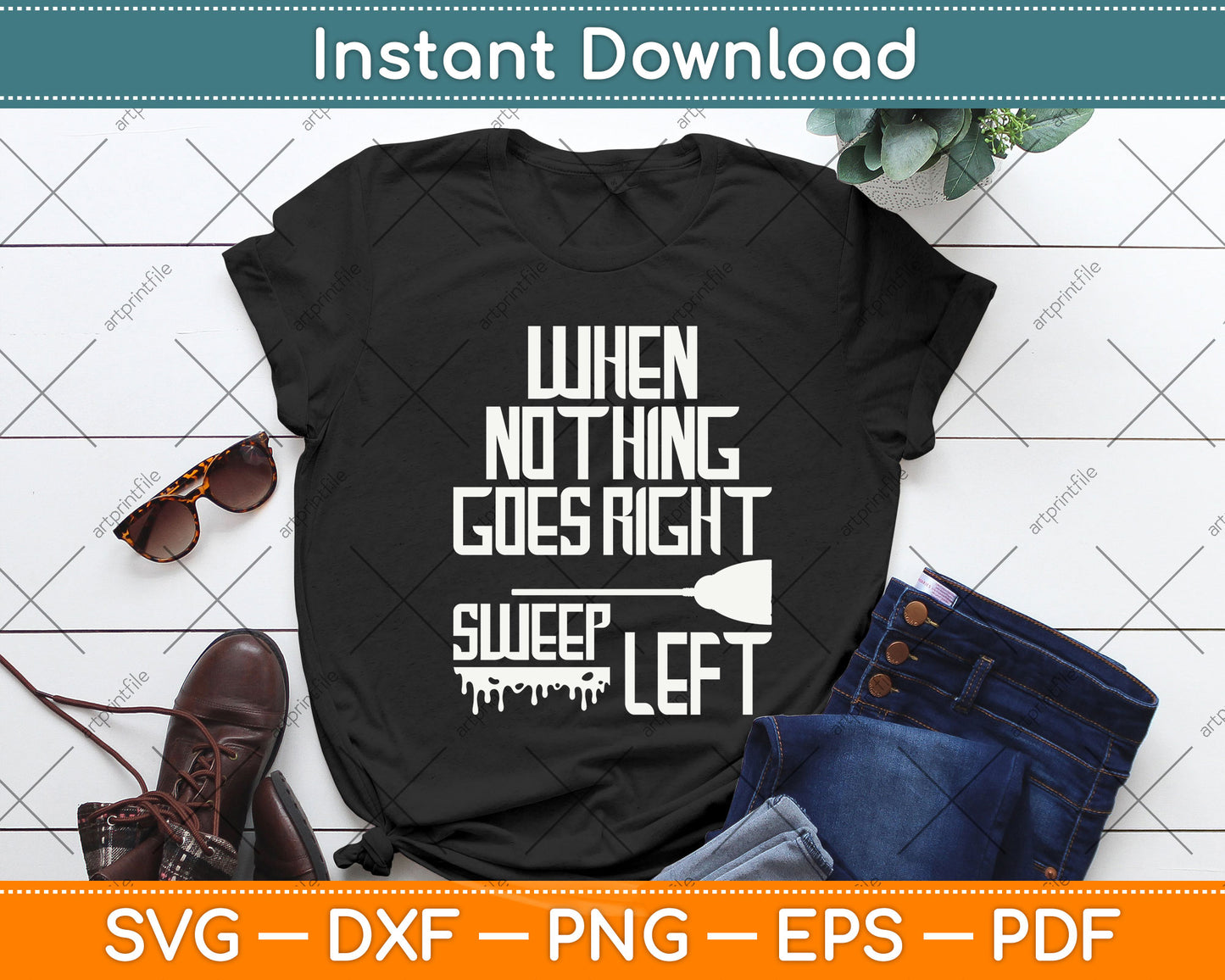 When Nothing Goes Right Sweep Left Svg Png Dxf Digital Cutting File