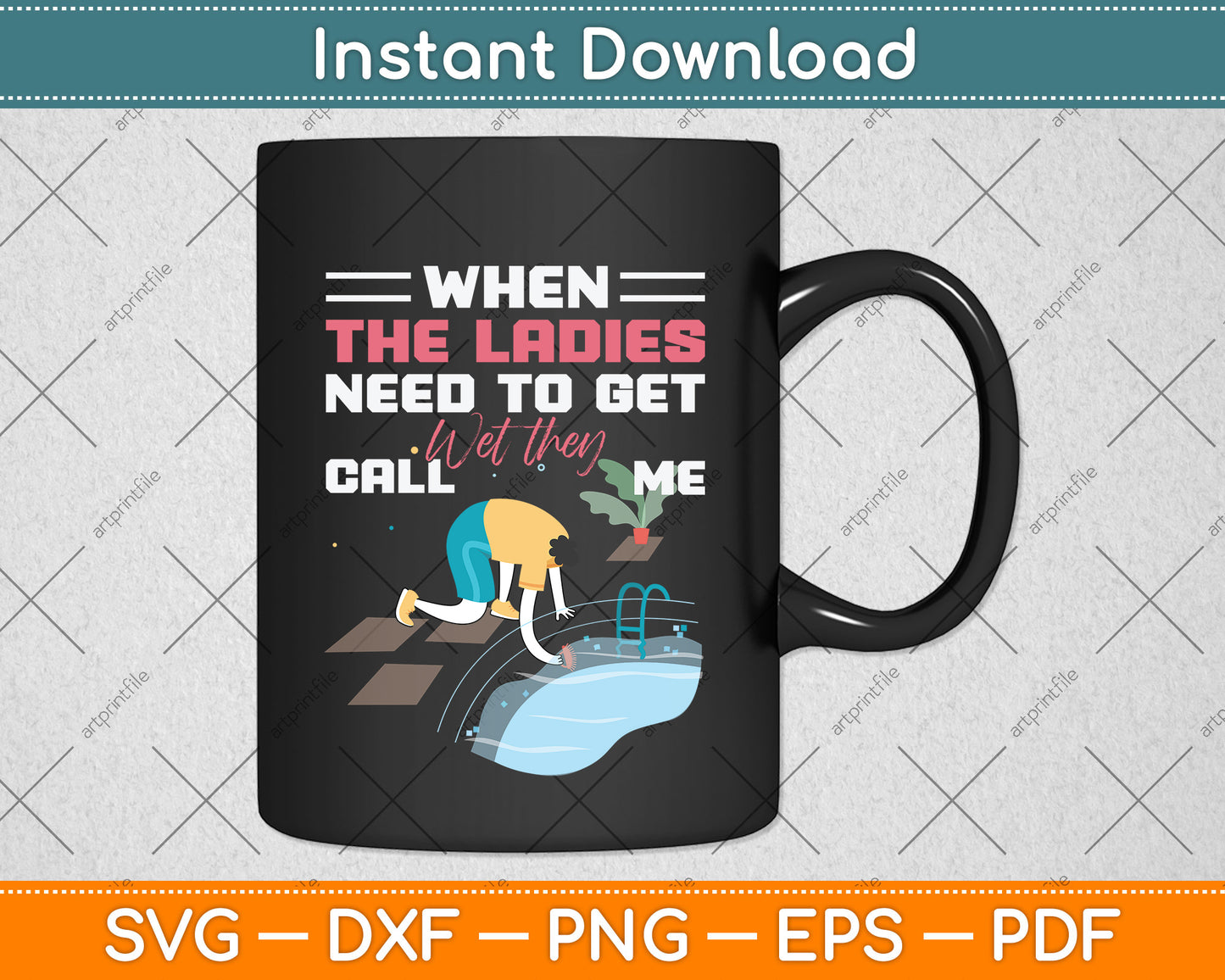 When The Ladies Need To Get Wet They Call Me Svg Png Dxf Digital Cutting File