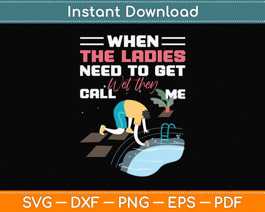 When The Ladies Need To Get Wet They Call Me Svg Png Dxf Digital Cutting File