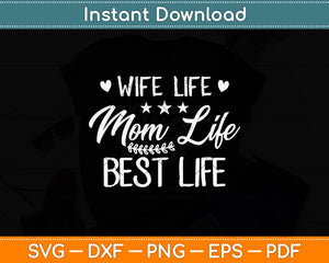 Wife Life Mom Life Best Life For Mother's Day Svg Png Dxf Digital Cutting File